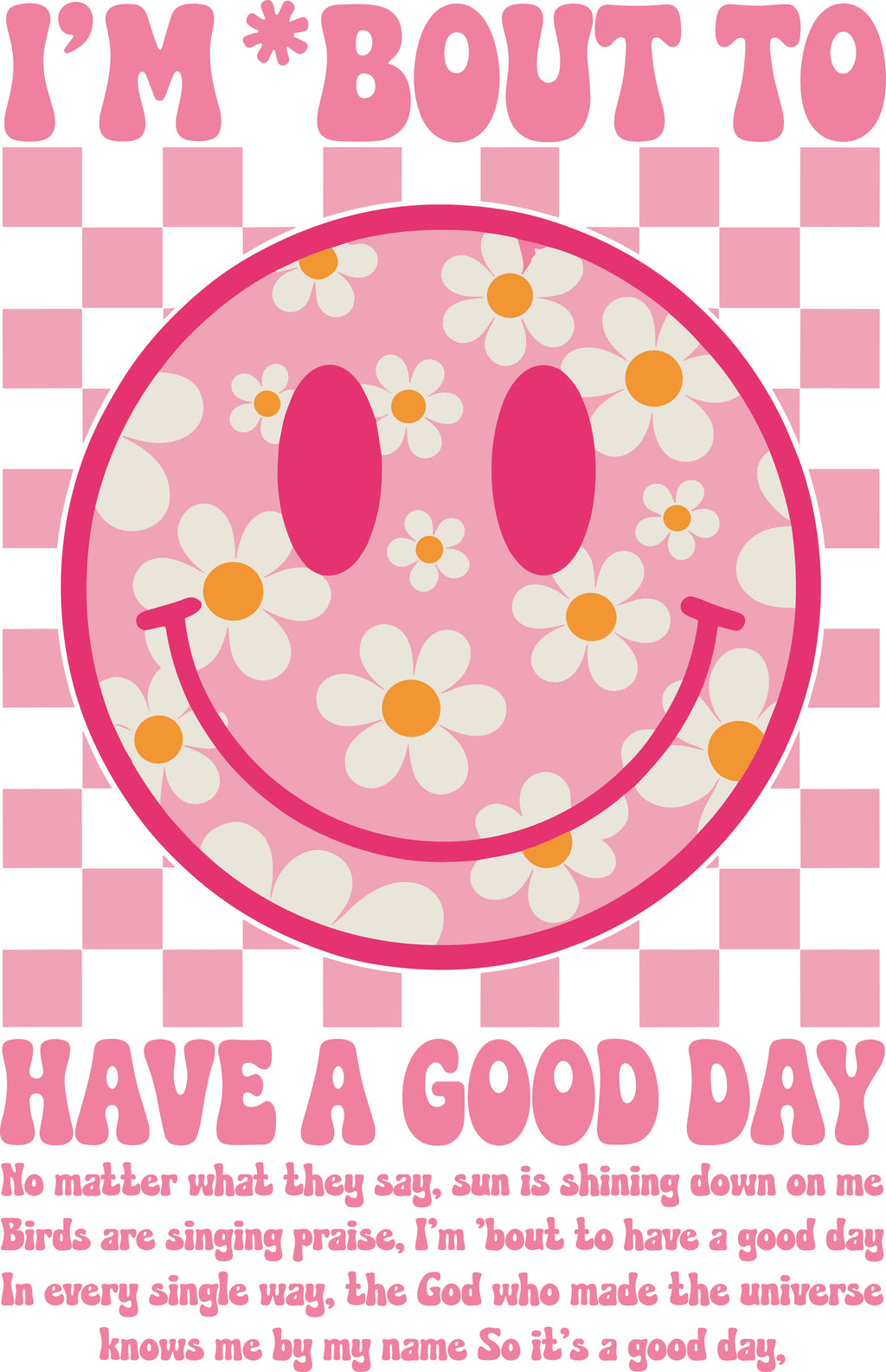 I'm Bout To Have A Good Day Graphic
