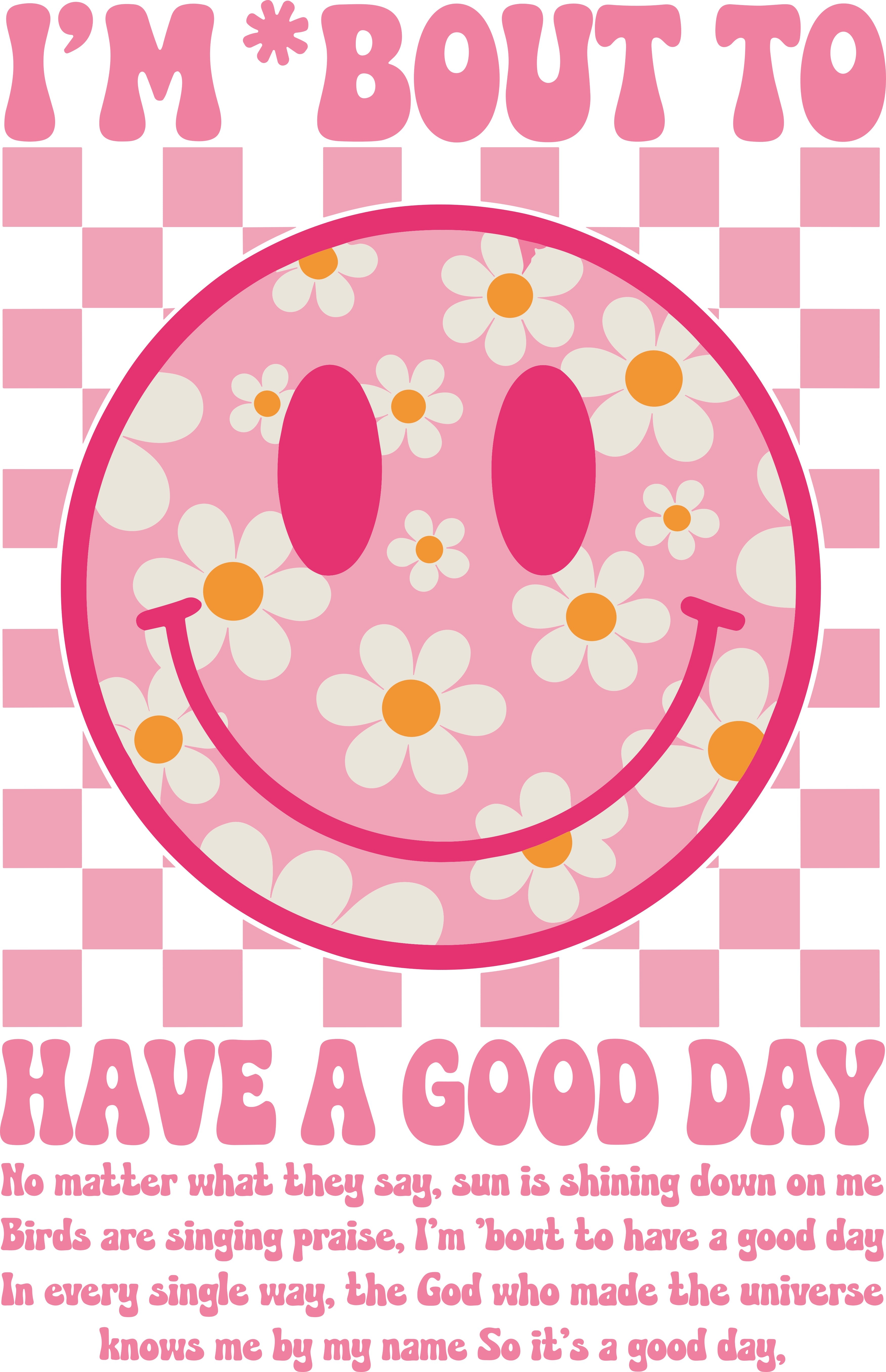 I'm Bout To Have A Good Day Graphic